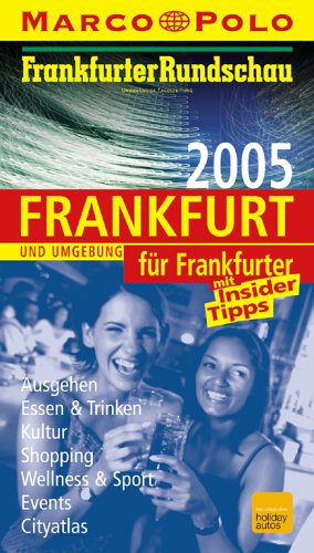 Marco Polo Stadtführer Frankfurt für Frankfurter 2005: Ausgehen, Essen & Trinken, Kultur, Shopping, Wellness & Sport, Events, Cityatlas. Mit Insider Tipps. Hrsg.: Frankfurter Rundschau Travel Books