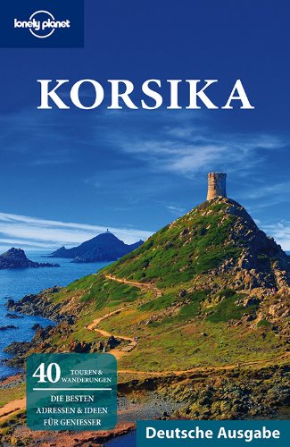 Lonely Planet Reiseführer Korsika: Die besten Adressen & Ideen für Geniesser. 40 Touren & Wanderungen Leisure, Home & Garden