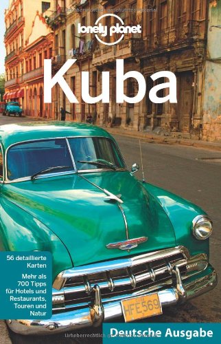 Lonely Planet Reiseführer Kuba: Mehr als 700 Tipps für Hotels, Restaurants, Touren und Natur Leisure, Home & Garden