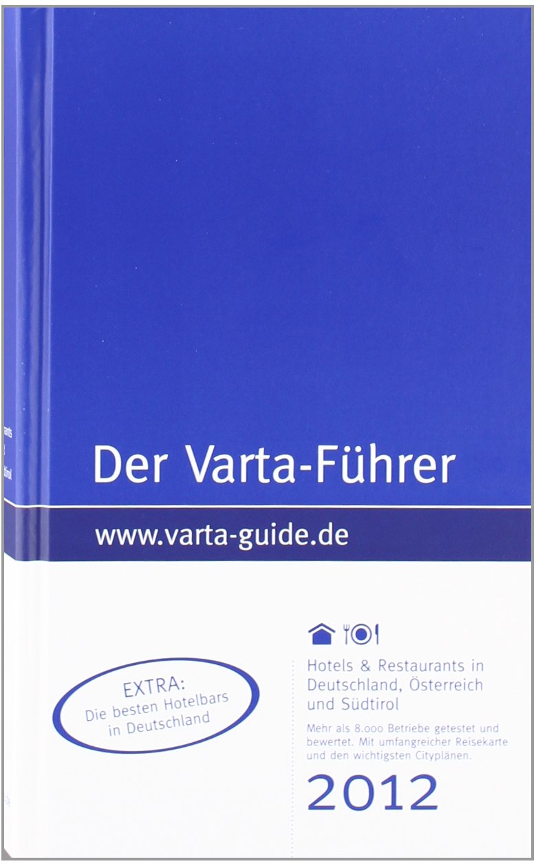 Varta-Führer Deutschland 2012: Mehr als 8.000 Betriebe getestet und bewertet. Extra: Die besten Hotelbars in Deutschland Travel Guides
