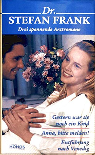 Dr.Stefan Frank-Drei spannende Arztromane (Gestern war sie noch ein Kind-Anna bitte melden-Entführung nach Venedig) Books