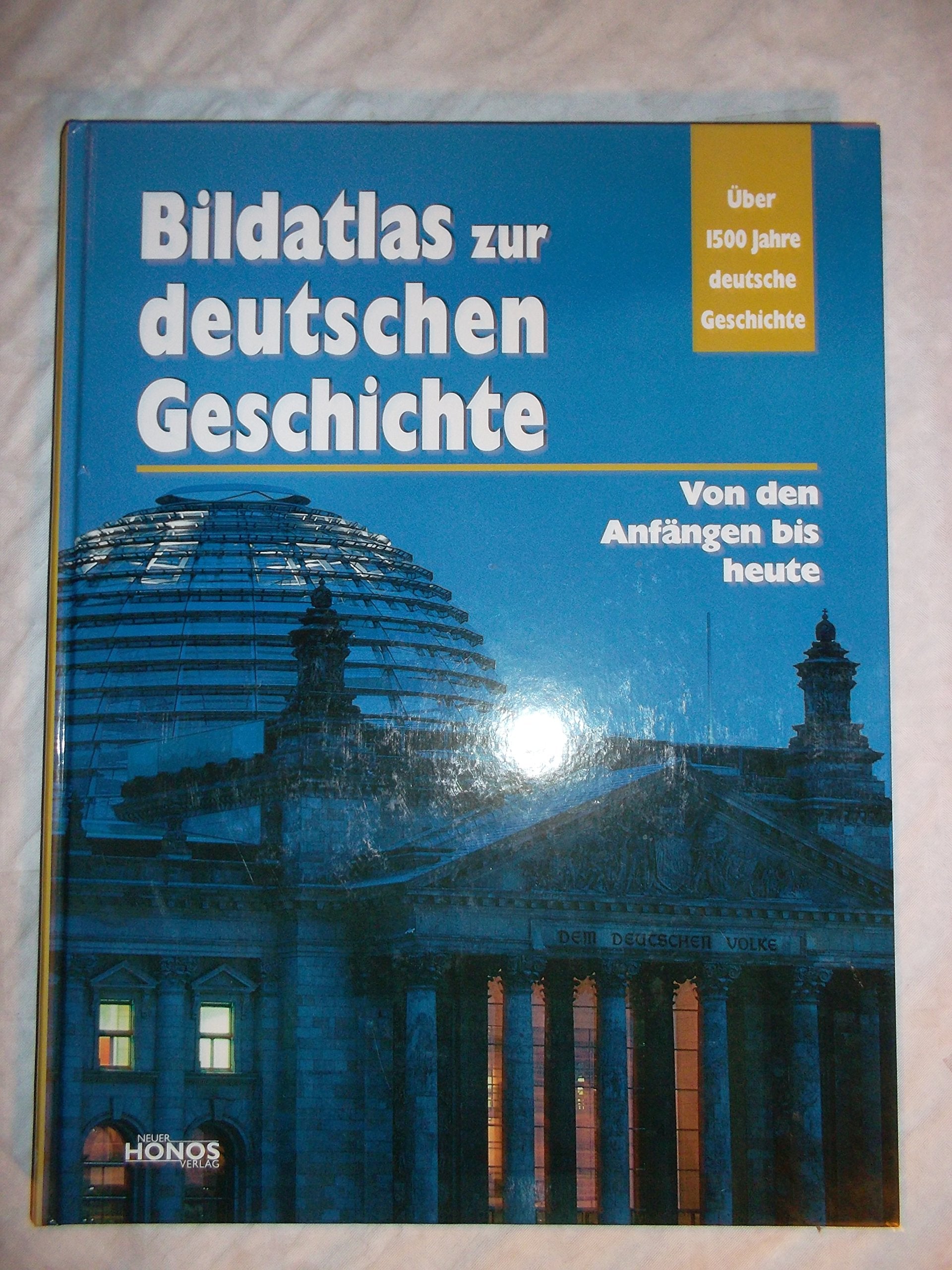 Bildatlas zur deutschen Geschichte: Von den Anfängen bis heute Politics & History