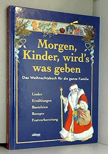 Morgen, Kinder, wird's was geben: Das Weihnachtsbuch für die ganze Familie. Lieder, Erzählungen, Bastelideen, Rezepte, Festvorbereitung Fiction