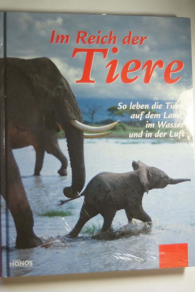 Im Reich der Tiere: Wissenswertes über Tiere aus der ganzen Welt: So leben die Tiere auf dem Land, im Wasser und in der Luft Reference Books