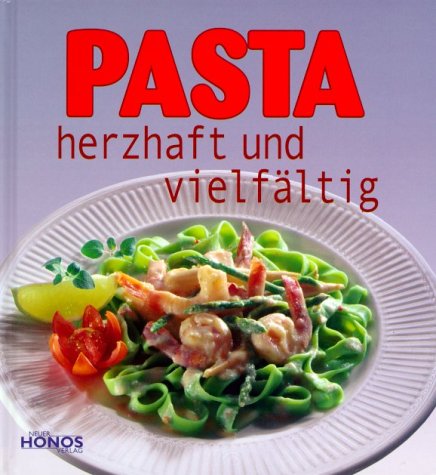 Pasta, herzhaft und vielfältig Cooking & Enjoying