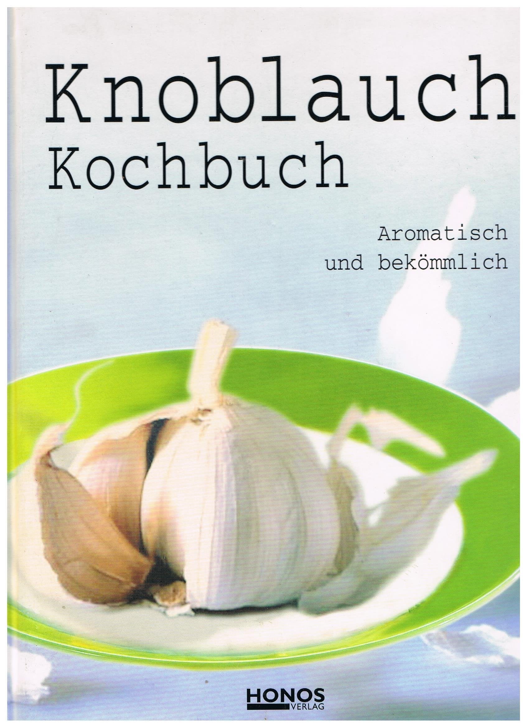 Knoblauch Kochbuch: Aromatisch und bekömmlich Books