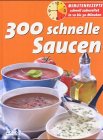 300 schnelle Saucen. Minutenrezepte schnell zubereitet in 10 bis 30 Minuten Health, Nutrition & Fitness