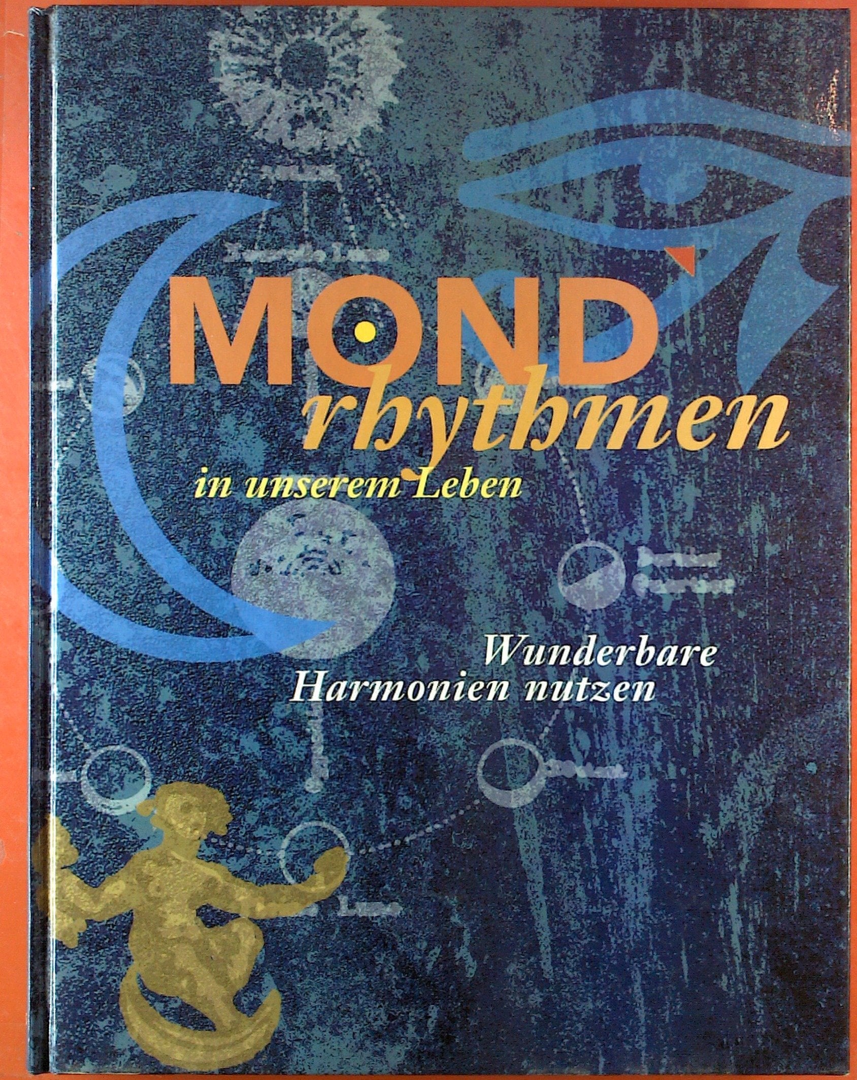 Mondrhythmen in unserem Leben: Wunderbare Harmonien nutzen mit separatem Mondkalender bis 2005 Books
