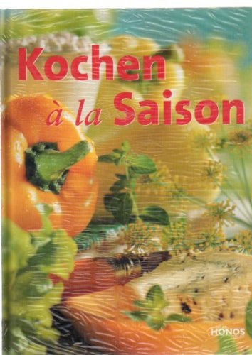 Kochen á la Saison: Rezepte für alle Jahreszeiten Cooking & Enjoying