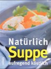 Natürlich Suppe: aufregend köstlich Cooking & Enjoying