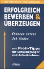 Erfolgreich bewerben und überzeugen: Chancen nutzen, Job finden. Mit Profi-Tipps für Schulabgänger und Arbeitnehmer Business, Finance & Career