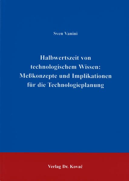Halbwertszeit von technologischem Wissen: Meßkonzepte und Implikationen für die Technologieplanung. (Schriftenreihe Innovative Betriebswirtschaftliche Forschung und Praxis) Law