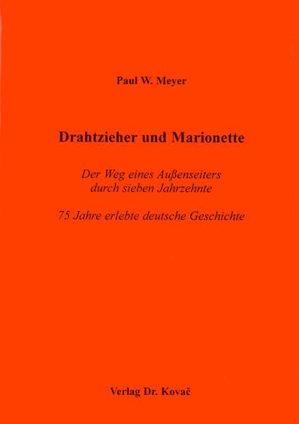 Drahtzieher und Marionette . 75 Jahre erlebte Deutsche Geschichte (Lebenserinnerungen) Personalities
