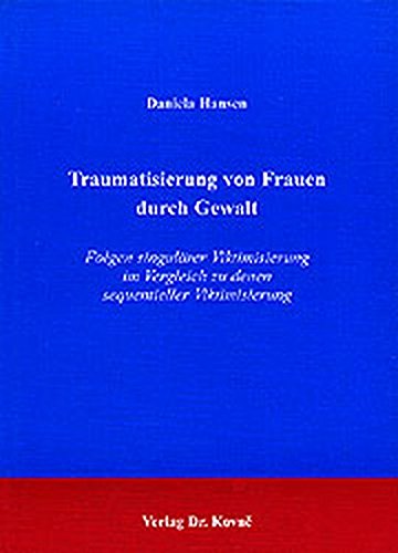 Traumatisierung von Frauen durch Gewalt . Folgen singulärer Viktimisierung im Vergleich zu denen sequentieller Viktimisierung (FEMINAT) Medicine