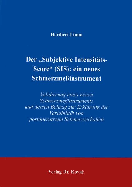 Der "Subjektive Intensitäts-Score" (SIS): ein neues Schmerzmeßinstrument. Validierung eines neuen Schmerzmeßinstruments und dessen Beitrag zur ... Psychologische Forschungsergebnisse) Psychology