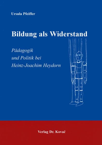 Bildung als Widerstand . Pädagogik und Politik bei Heinz-Joachim Heydorn (Schriftenreihe Erziehung - Unterricht - Bildung) German history