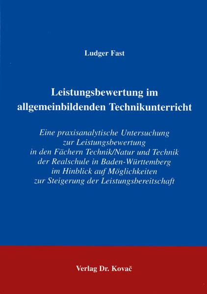 Leistungsbeurteilung im allgemeinbildenden Technikunterricht . Eine praxisanalytische Untersuchung zur Leistungsbewertung in den Fächern Technik/Natur ... (Studien zur Schulpädagogik) Business, Finance & Career