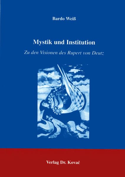 Mystikund Institutionen . Zu den Visionen Ruperts von Deutz: Zu den Visionen des Rupert von Deutz (THEOS - Studienreihe Theologische Forschungsergebnisse) Religion & Esotericism