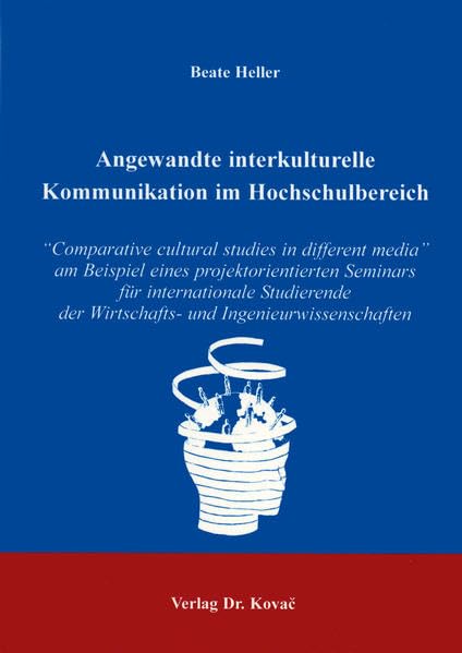 Angewandte interkulturelle Kommunikation im Hochschulbereich. "Comparative Cultural Studies in Differant Media" am Beispiel eines projektorientierten ... (Schriftenreihe Communicatio) Law