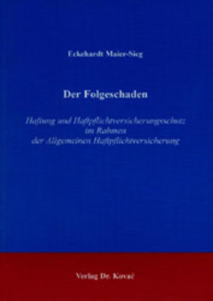 Der Folgeschaden . Haftung und Haftpflichtversicherungsschutz in Rahmen der Allgemeinen Haftpflichtversicherung (Studien zur Rechtswissenschaft) Law