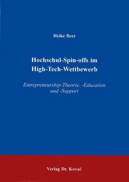 Hochschul-Spin-offs im High-Tech-Wettbewerb . Entrepreneurship-Theorie, -Education und -Support (Schriftenreihe Innovative Betriebswirtschaftliche Forschung und Praxis) Law
