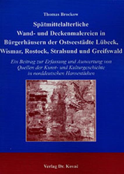 Spätmittelalterliche Wand- und Deckenmalereien in Bürgerhäusern der Ostseestädte Lübeck, Wismar, Rostock, Stralsund und Greifswald. Ein Beitrag zur ... zur Geschichtsforschung des Mittelalters) Film, Art & Culture