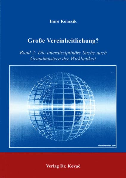 Große Vereinheitlichung . Band 2: Die interdisziplinäre Suche nach Grundmustern der Wirklichkeit (THEOS - Studienreihe Theologische Forschungsergebnisse) Religion & Esotericism