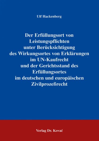 Der Erfüllungsort von Leistungspflichten unter Berücksichtigung des Wirkungsortes von Erklärungen im UN-Kaufrecht und der Gerichtsstand des ... deutschen und europäischen ZivilprozeÃŸrecht. book