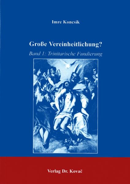 Große Vereinheitlichung . Band 1: Trinitarische Fundierung (THEOS - Studienreihe Theologische Forschungsergebnisse) Religion & Esotericism