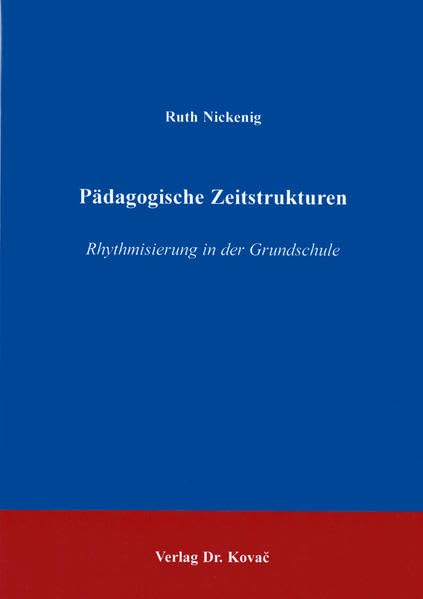 Pädagogische Zeitstrukturen . Rhythmisierung in der Grundschule (Schriftenreihe Erziehung - Unterricht - Bildung) Politics & History