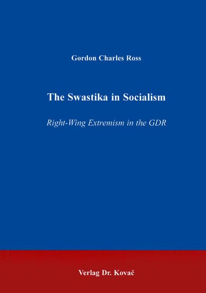 The Swastika in Socialism . Right-Wing Extremism in the GDR (POLITICA: Schriftenreihe zur politischen Wissenschaft) Law