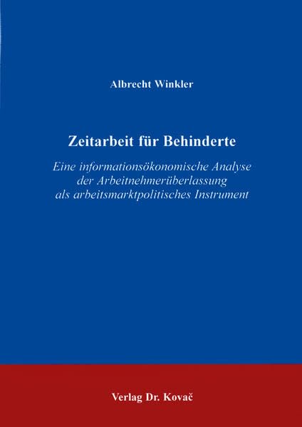 Zeitarbeit für Behinderte . Eine informationsökonomische Analyse der Arbeitnehmerüberlassung als arbeitsmarktpolitisches Instrument (Schriftenreihe Volkswirtschaftliche Forschungsergebnisse) Law