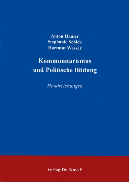 Der Kommunitarismus als Gegenstand und Instrument der Politischen Bildung. (POLITICA) Law