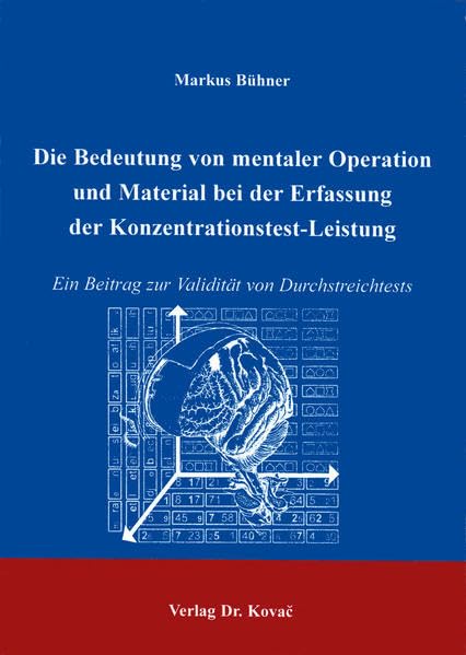 Die Bedeutung von mentaler Operation und Material bei der Erfassung der Konzentrationstest-Leistung. Ein Beitrag zur Validität von Durchstreichtests (Studienreihe Psychologische Forschungsergebnisse) Psychology