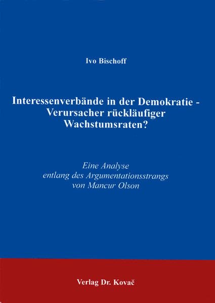 Interessenverbände in der Demokratie - Verursacher rückläufiger Wachstumsraten?: Eine Analyse entlang des Argumentationsstrangs von Mancur Olson (POLITICA) Law