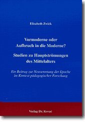 Vormoderne oder Aufbruch in die Moderne? Studien zu Hauptströmungen des Mittelalters. Ein Beitrag zur Neuverortung der Epoche im Kontext pädagogischer ... zur Geschichtsforschung des Mittelalters) Politics & History