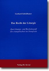 Das Recht der Liturgie . Zum Liturgie- und Rechtsbegriff des evangelischen ius liturgicum (THEOS - Studienreihe Theologische Forschungsergebnisse) Law