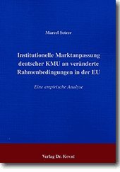 Institutionelle Marktanpassung deutscher KMU an veränderte Rahmenbedingungen in der EU. Eine empirische Analyse (MERKUR) Law