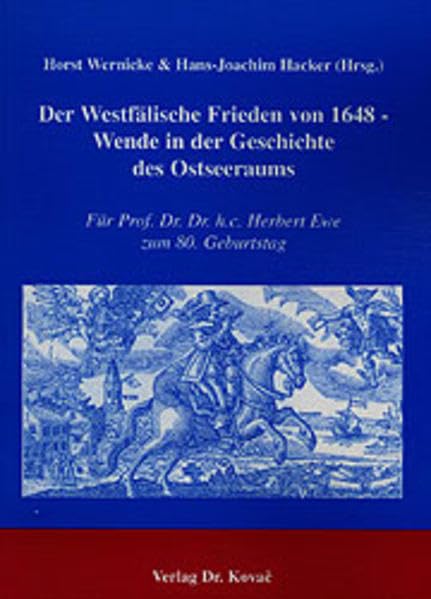 Der Westfälische Frieden von 1648 - Wende in der Geschichte des Ostseeraums. Für Prof. Dr. Dr. h.c. Herbert Ewe zum 80. Geburtstag (Greifswalder Historische Studien) Politics & History