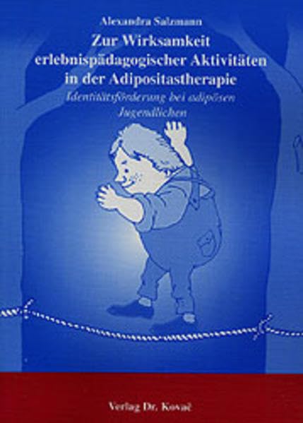 Zur Wirksamkeit erlebnispädagogischer Aktivitäten in der Adipositastherapie. Identitätsförderung bei adipösen Jugendlichen (Schriften zur Sportwissenschaft) Medicine