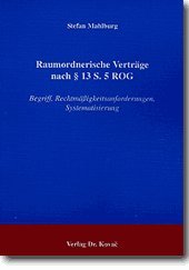 Raumordnerische Verträge nach § 13 S. 5 ROG. Begriff, Rechtmäßigkeitsanforderungen, Systematisierung (Studien zur Rechtswissenschaft) Law