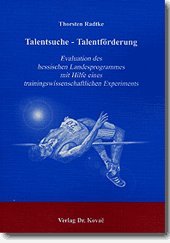 Talentsuche-Talentförderung. Evaluation des hessischen Landesprogrammes mit Hilfe eines trainingswissenschaftlichen Experiments (Schriften zur Sportwissenschaft) Leisure & Fun