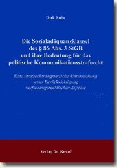 Die Sozialadäquanzklausel des § 86 Abs. 3 StGB und ihre Bedeutung für das politische Kommunikationsstrafrecht. Eine strafrechtsdogmatische ... Aspekte (Strafrecht in Forschung und Praxis) Law