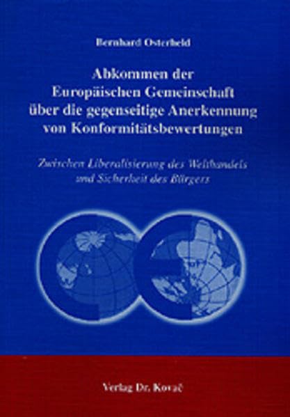 Abkommen der Europäischen Gemeinschaft über die gegenseitige Anerkennung von Konformitätsbewertungen. Zwischen Liberalisierung des Welthandels und ... Wirtschaftsrechtliche Forschungsergebnisse) Law