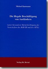 Die illegale Beschäftigung von Ausländern. (unter besonderer Berücksichtigung der Vorschriften des SGB III und des AÃœG) book