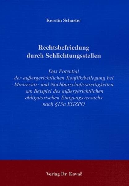 Rechtsbefriedung durch Schlichtungsstellen . Das Potential der außergerichtlichen Konfliktbeilegung bei Mietrechts- und Nachbarschaftsstreitigkeiten am ... Einigungsversuchs nach §15a EGZPO Law