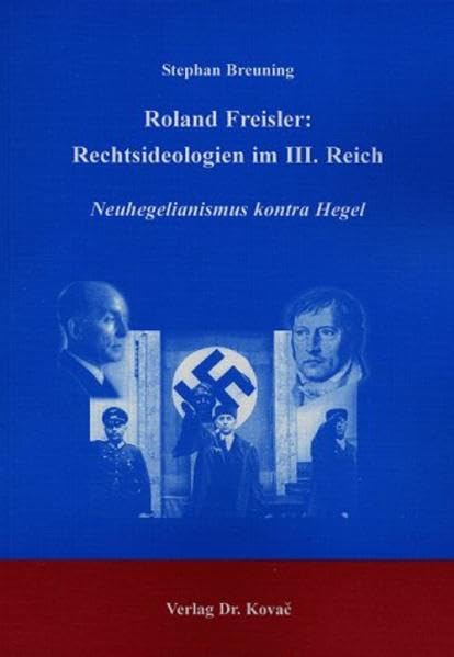 Roland Freisler: Rechtsideologien im III. Reich . Neuhegelianismus kontra Hegel (Studien zur Zeitgeschichte) Law