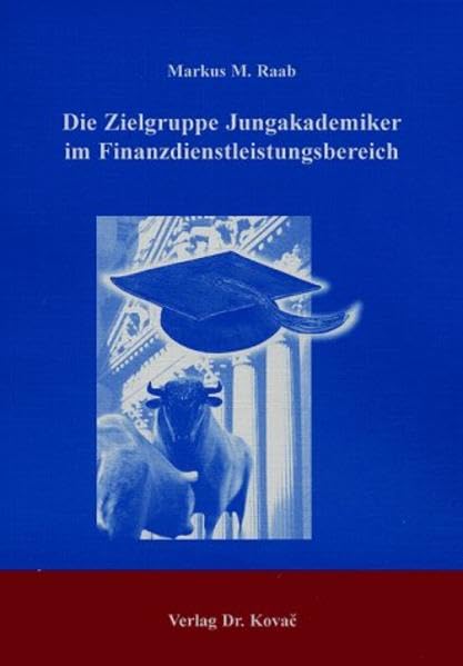 Die Zielgruppe Jungakademiker im Finanzdienstleistungsbereich. (Finanzmanagement) Law