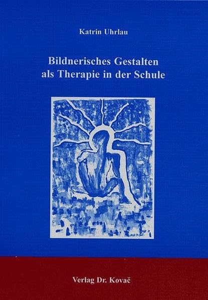 Bildnerisches Gestalten als Therapie in der Schule. (Schriften zur pädagogischen Psychologie) Education & Training