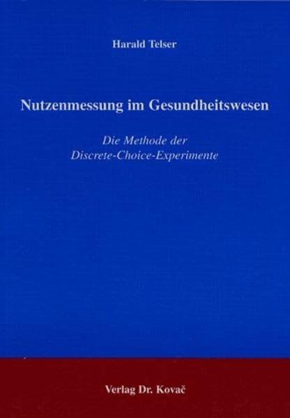 Nutzenmessung im Gesundheitswesen . Die Methode der Discrete-Choice- Experimente (Schriftenreihe Volkswirtschaftliche Forschungsergebnisse) Law